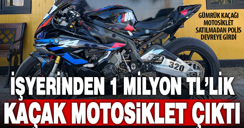 İşyerinden 1 milyon TL’lik kaçak motosiklet çıktı