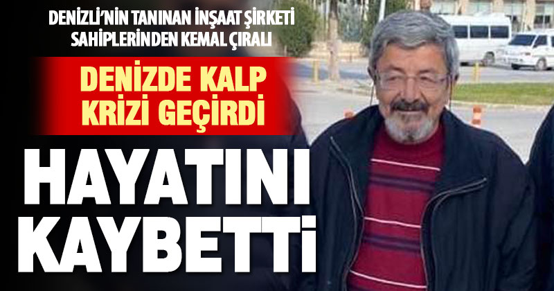 Denizli inşaat sektörünün tanınan ismi Kemal Çıralı hayatını kaybetti