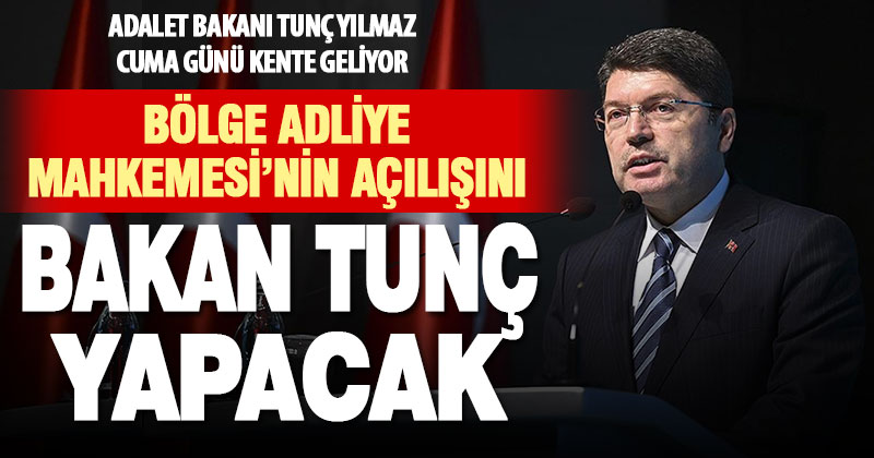 Adalet Bakanı Yılmaz Tunç, Bölge Adliye Mahkemesi’nin açılışı için Denizli’ye geliyor