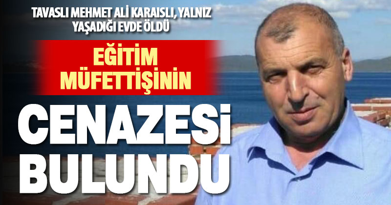Eğitim müfettişi Mehmet Ali Karaıslı, yalnız yaşadığı evde hayatını kaybetti