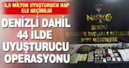 Denizli dahil 44 ilde uyuşturucu operasyonu