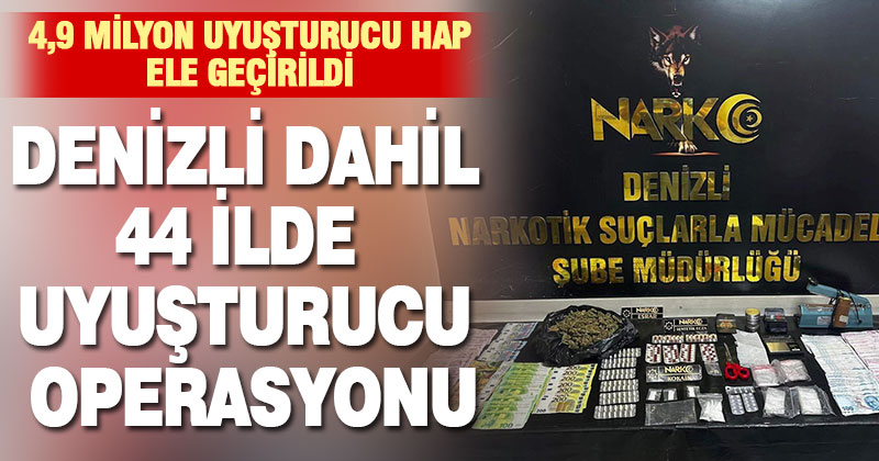 Denizli dahil 44 ilde uyuşturucu operasyonu