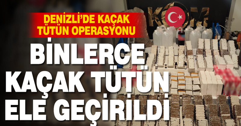 Denizli’de binlerce kaçak tütün ürünü ve kaçak alkol ele geçirildi