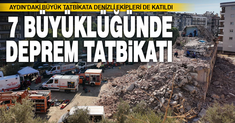Aydın’daki 7 büyüklüğünde deprem tatbikatına Denizli ekipleri de katıldı
