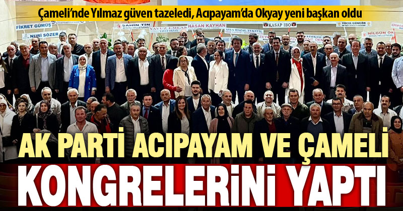 Ak Parti’nin Acıpayam ve Çameli kongreleri tamamlandı