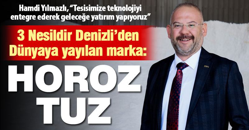 3 Nesildir Denizli’den Dünyaya Yayılan Marka: Horoz Tuz