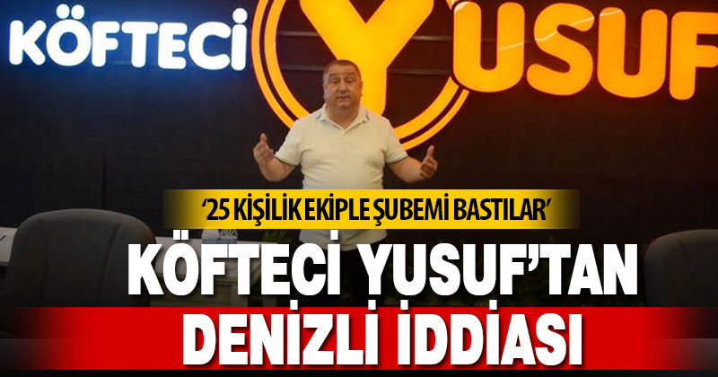 Köfteci Yusuf’tan Denizli iddiası