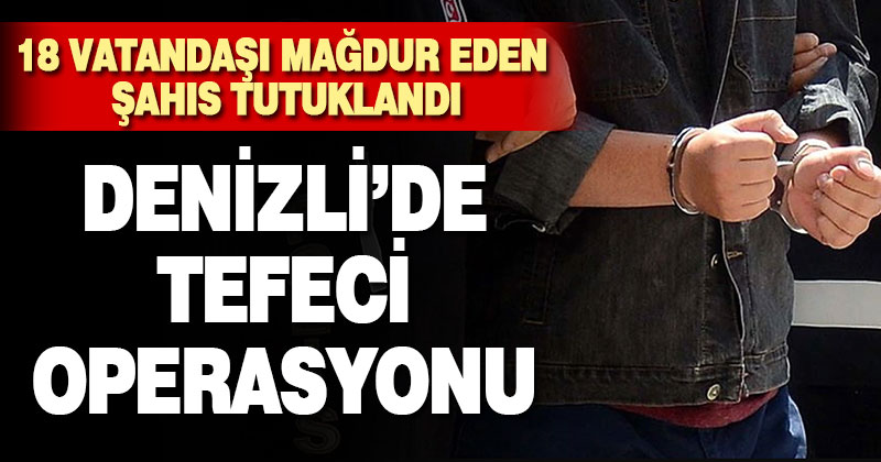 Denizli’de tefeci operasyonu