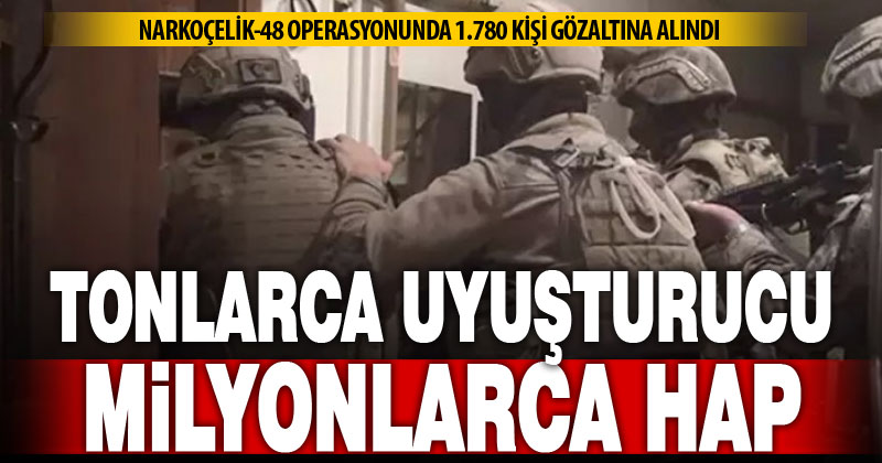 Narkoçelik-48 operasyonunda 1.780 kişi yakalandı