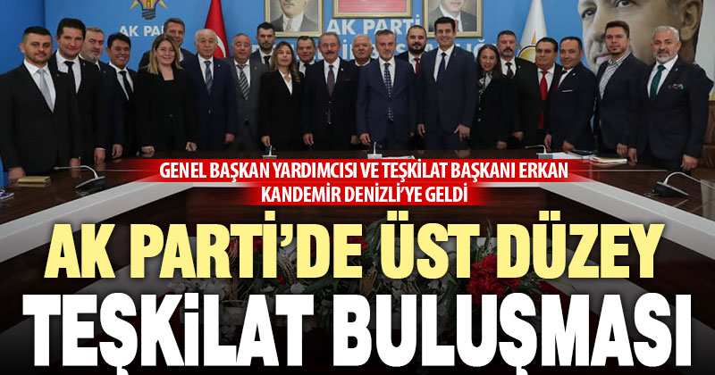 Ak Parti Genel Başkan Yardımcısı Erkan Kandemir’den Denizli toplantıları