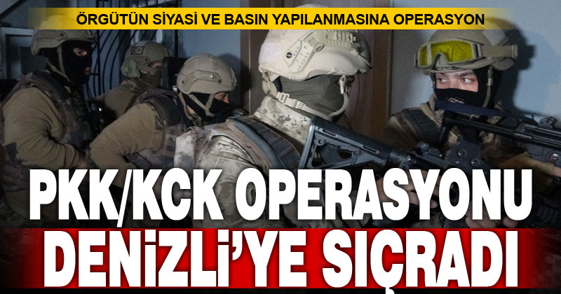 PKK’nin siyasi ve basın yapılanmasına yapılan operasyon Denizli’ye sıçradı