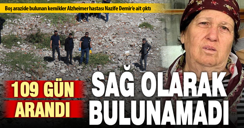 Boş arazideki kemiklerin 109 gün aranan Alzheimer hastasına ait çıktı