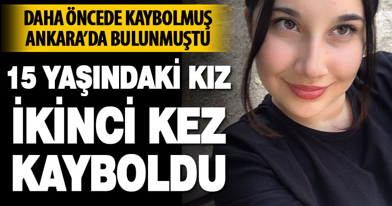 15 yaşındaki kız ikinci kez kayboldu