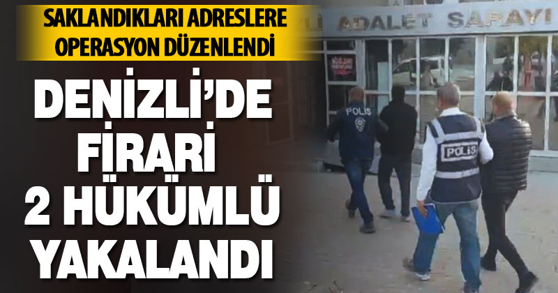 Denizli’de firari 2 hükümlü yakalandı