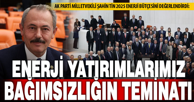 “Enerji Yatırımlarımız Bağımsızlığımızın Teminatı”