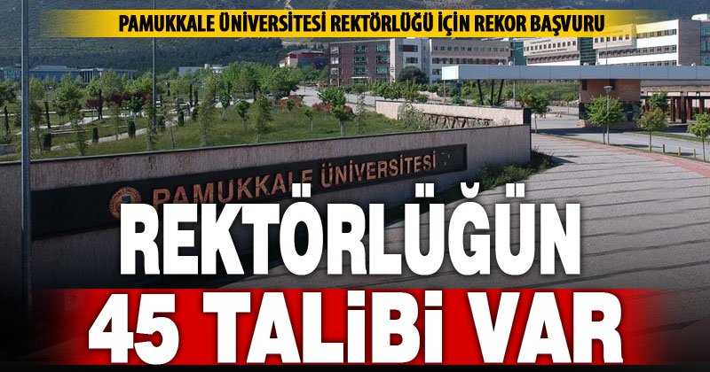 PAÜ Rektörlüğüne 45 talip çıktı
