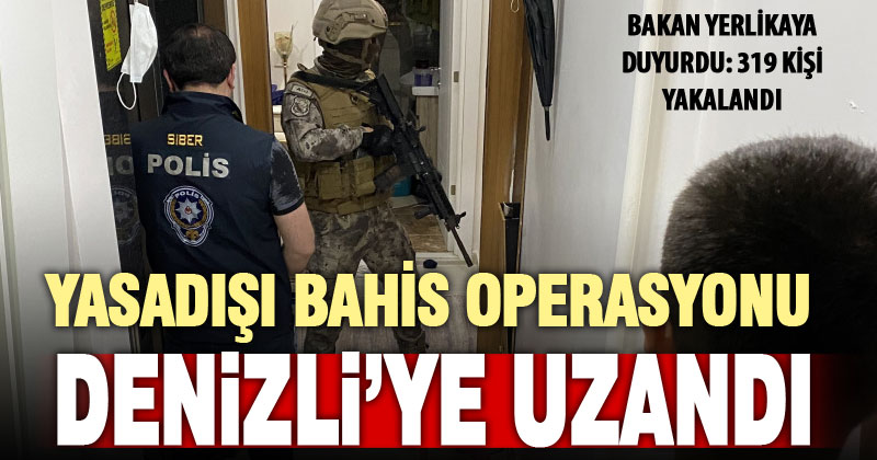 Denizli dahil illerdeki yasadışı bahis operasyonunda 319 kişi gözaltına alındı
