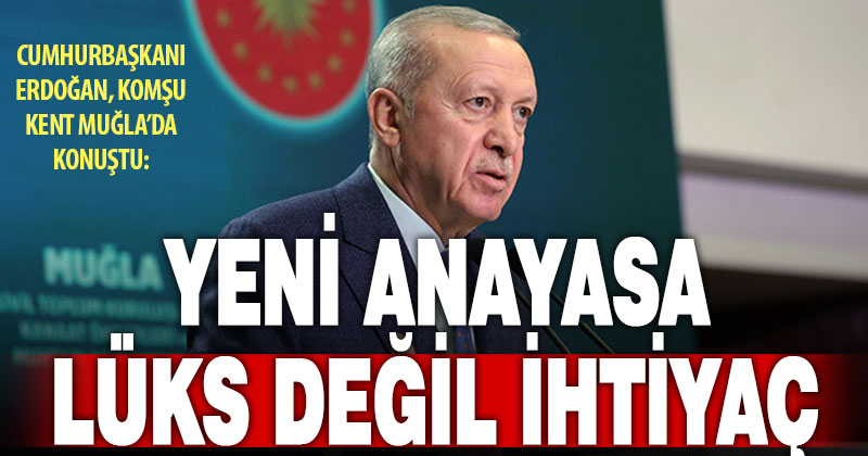 Cumhurbaşkanı Erdoğan: “Yeni anayasa Türkiye için lüks değil, çok geç kalmış bir ihtiyaçtır”