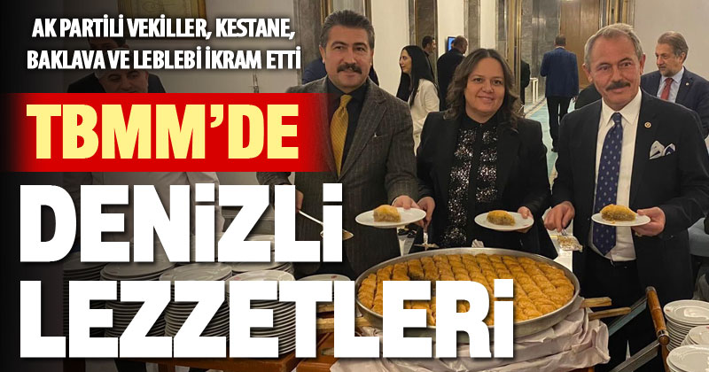 Ak Partili vekiller, Denizli lezzetlerini TBMM’de ikram etti