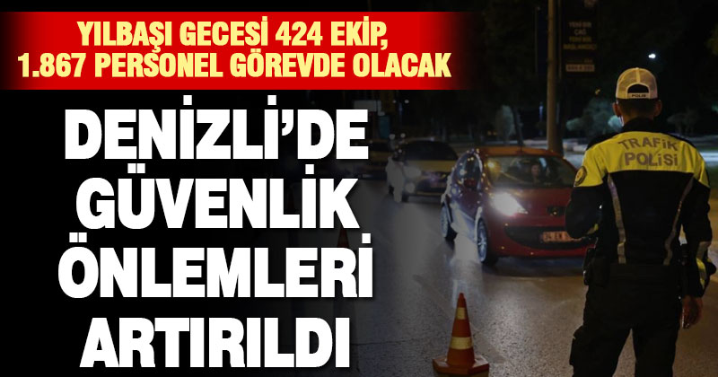 Denizli’de güvenlik önlemleri artırıldı