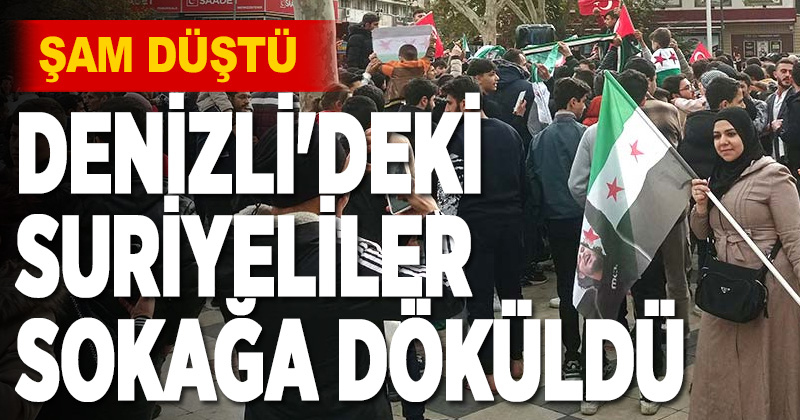 DENİZLİ’DEKİ SURİYELİLER SOKAĞA DÖKÜLDÜ