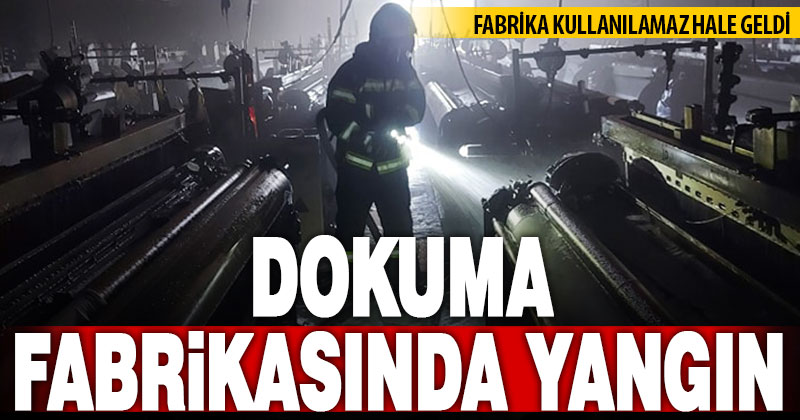 Dokuma fabrikasında yangın çıktı