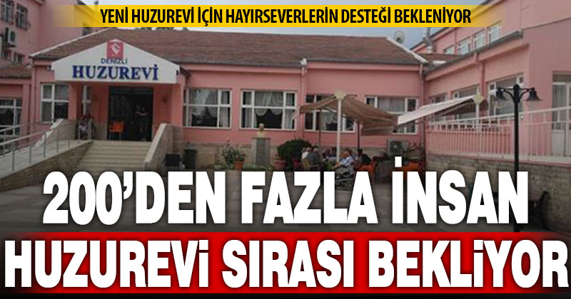 Denizli’de 200’den fazla insan huzurevi için sıra bekliyor