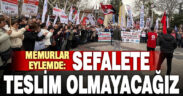 Memurlar iş bırakıp eylem yaptı: Sefalete teslim olmayacağız