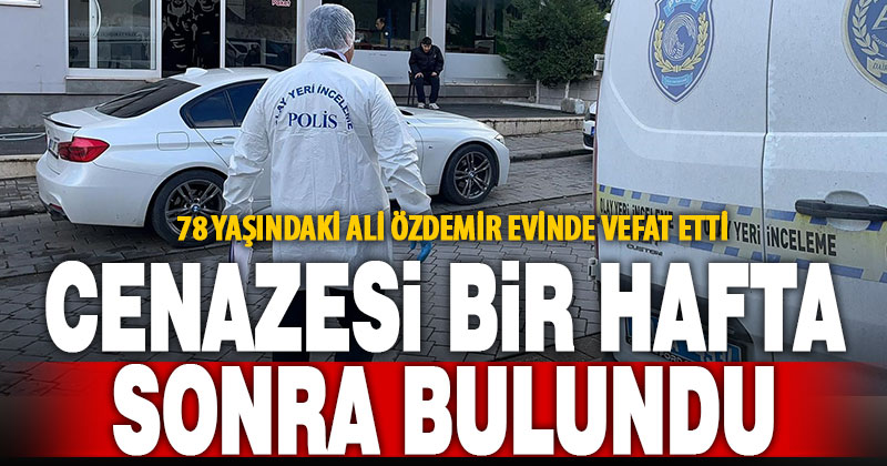 Günlerdir haber alınamayan yaşlı adamın bir hafta önce öldüğü anlaşıldı