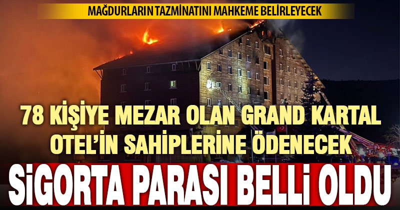 Yangın çıkan Grand Kartal Otel’in sahiplerine ne kadar sigorta parası ödenecek?