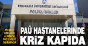 PAÜ Hastanelerinde çalışan 1024 işçi “hakkını alamazsa” iş bırakacak
