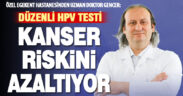 Op. Dr. Mehmet Gencer: HPV testi ile kanser riskini azaltın