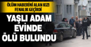 Yaşlı adam evinde ölü bulundu