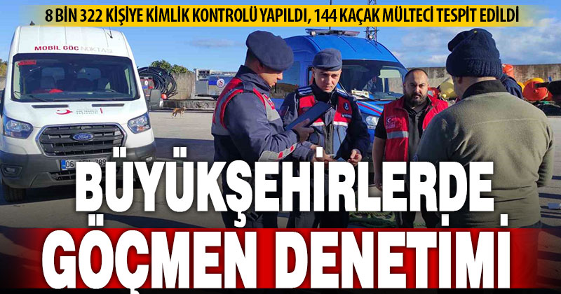 Denizli ve 27 büyükşehirde eş zamanlı kaçak göçmen denetimi