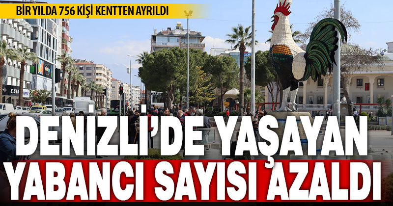 Denizli’de yaşayan yabancı nüfus sayısı azaldı