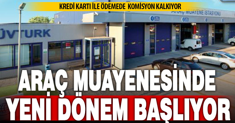 Araç muayenesinde kredi kartı ile ödemede komisyon kalkıyor