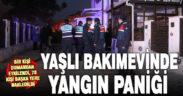 Yaşlı bakımevinde yangın paniği yaşandı