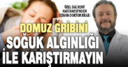 Uzman Doktor Bilge: Domuz gribi ile soğuk algınlığını ayırt etmek tedaviyi hızlandırıyor