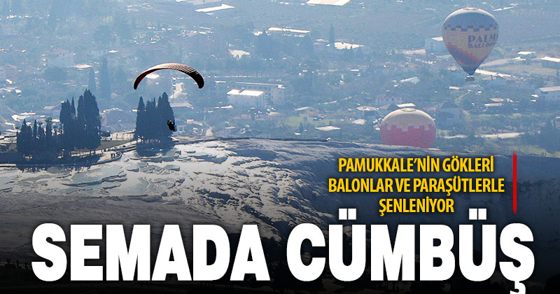 Pamukkale’yi havadan görmek isteyenleri balon ve paraşüt bekliyor