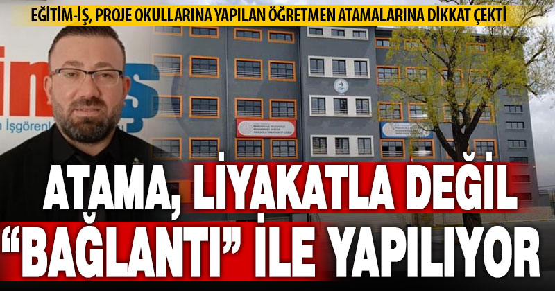 Eğitim-İş, proje okullarındaki atamalara “usulsüzlük iddiası” ile karşı çıktı