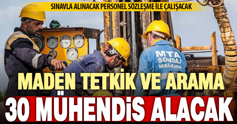 Maden Tetkik ve Arama Genel Müdürlüğü 30 sözleşmeli mühendis alacak