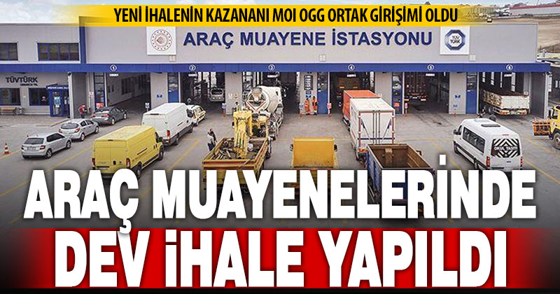 Araç muayene istasyonlarının dev ihalesi yapıldı