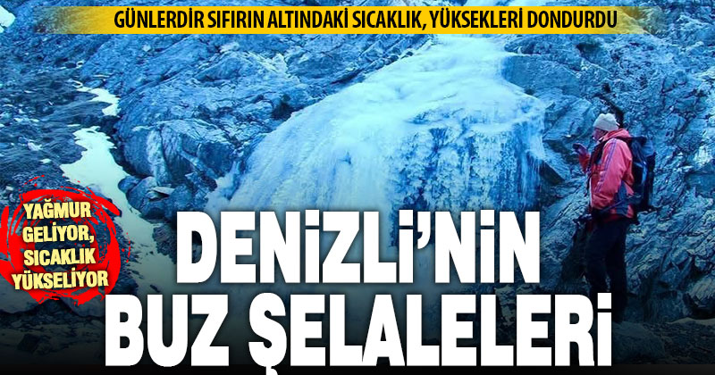 Denizli’nin şelaleleri buz tuttu