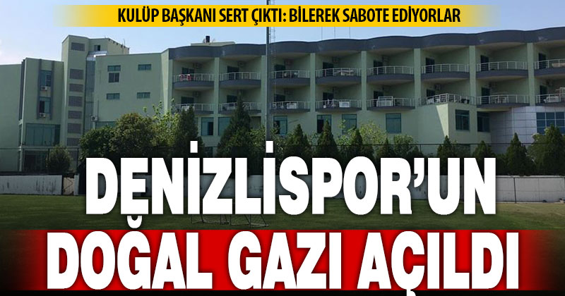 Denizlispor yönetimi, kesilen doğal gazı açtırdı
