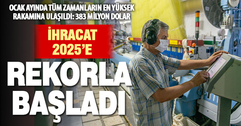 Denizli’den ocak ayında rekor: 383 milyon dolarlık ihracat yapıldı