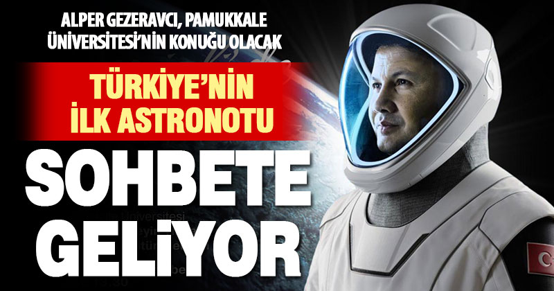 Türkiye’nin İlk Astronotu Alper Gezeravcı Denizlililerle buluşacak