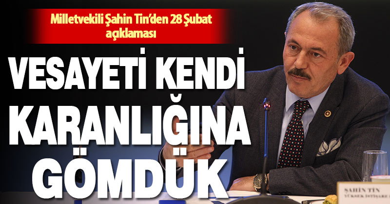 Tin’den 28 Şubat açıklaması: Vesayeti kendi karanlığına gömdük