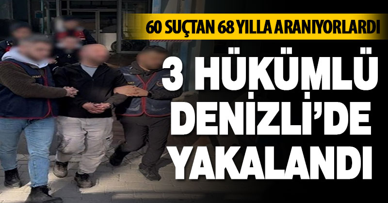 3 hükümlü Denizli’de yakalandı