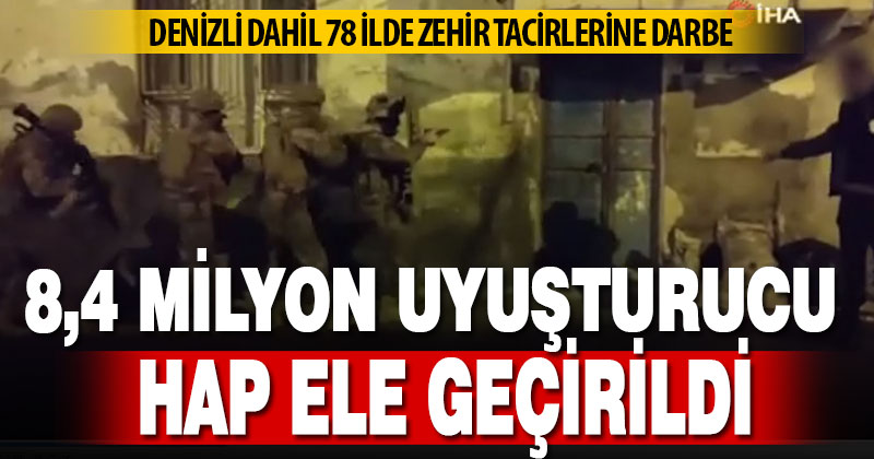 Denizli dahil 78 ilde zehir tacirlerine darbe
