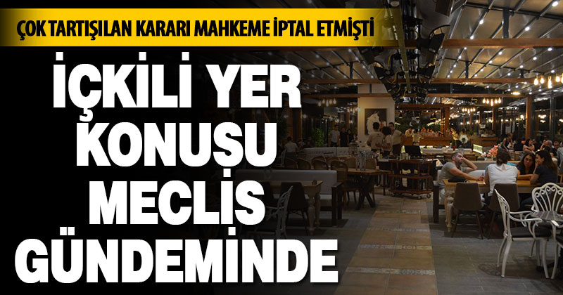 İçkili yer konusu meclis gündeminde